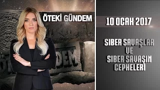 Öteki Gündem - 10 Ocak 2017 (Siber Savaşlar ve Siber Savaşın Cepheleri)