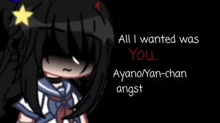 "All i wanted was you.." [] Meme(?) [] Ayano Angst [] Sh!tpost [] Yandere Simulator