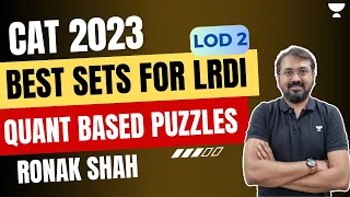 Best sets of LRDI | Quant Based Puzzle | LOD 2 | CAT 2023 | Ronak Shah | Unacademy CAT