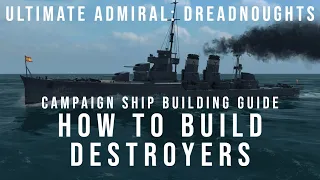 How To Build Destroyers - Campaign Ship Building Guide - Ultimate Admiral Dreadnoughts