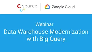 Webinar: Data Warehouse Modernization With Big Query