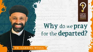 Why do we pray for the departed? Will our prayers change their final destination?