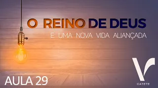 Igreja de Nova Vida do Catete - O Reino de Deus e uma Nova Vida Aliançada - Aula 29