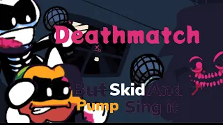 FNF DEATHMATCH But it's a Skid and Pump cover(100 SUB SPECIAL)