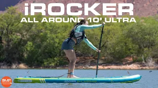 iRocker 10' All  Around Ultra SUP Review 2022