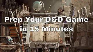 Preparing for your D&D Game in 15 Minutes