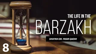 The Life in The Barzakh #8: Gifting Deeds to the Dead (Part 1) | Shaykh Dr. Yasir Qadhi