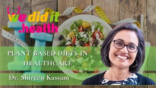 Dr. Shireen Kassam, Plant-Based Diets in Healthcare