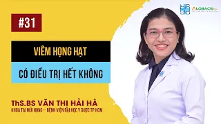 Viêm họng hạt, có điều trị hết không?