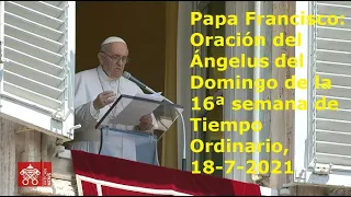 Papa Francisco - Oración del Ángelus del Domingo de la 16ª semana de Tiempo Ordinario, 18-7-2021