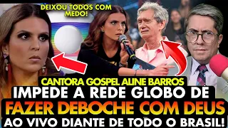 VERGONHA! ALINE BARROS IMPEDE a REDE GLOBO de FAZER DEBOCHE com DEUS ao VIVO DIANTE de TODO o BRASIL