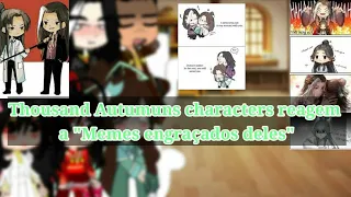 ||♡☆💚Thousand Autumuns Characters reagem a "Memes engraçados deles"💚♡☆||PT:2/2