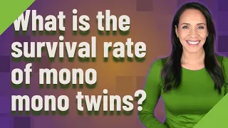 What is the survival rate of mono mono twins?