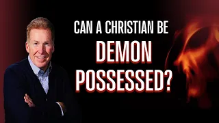 Can a Christian Be Demon Possessed?