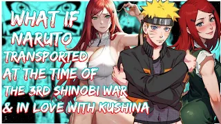 What if Naruto transported at the time of the 3rd Shinobi war & fell in love with Kushina | Movie