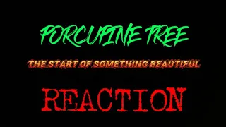 Porcupine Tree - The Start Of Something Beautiful REACTION