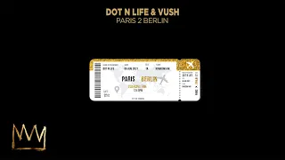 Dot N Life & Vush - Paris 2 Berlin (Official Audio)