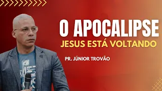 PR. JÚNIOR TROVÃO // O APOCALIPSE, JESUS ESTÁ VOLTANDO