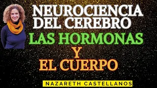 🧠 CONOCE LA NEUROCIENCIA DEL CUERPO - LAS HORMONAS Y EL CUERPO-Dra Nazareth Castellanos