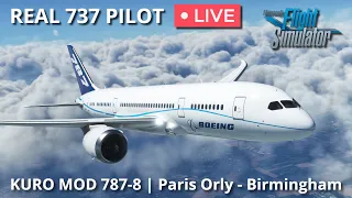 Real 737 Pilot LIVE | Flying the B787-8 Kuro Mod in MSFS | Paris Orly – Birmingham