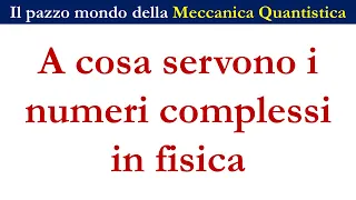 A cosa servono i numeri complessi in fisica