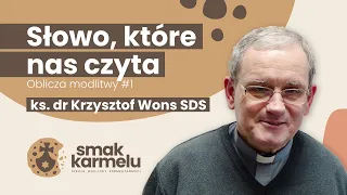 Słowo, które nas czyta - ks. dr Krzysztof Wons SDS (Smak Karmelu | Oblicza modlitwy #1)