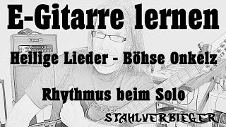 E-Gitarre lernen - Heilige Lieder von den Böhsen Onkelz - Der Rhythmus beim Solo