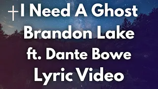 I Need A Ghost - Brandon Lake ft Dante Bowe Lyrics