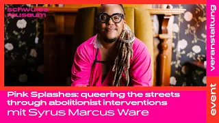 Syrus Marcus Ware: Pink Splashes: Queering the streets through abolitionist interventions