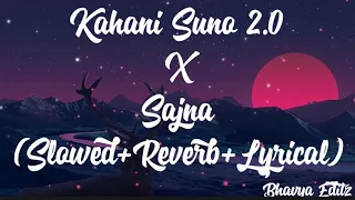 Kahani Suno 2.0 X Sajna (Slowed+Reverb+Lyrical) Kaifi Khalil and Yashal Shahid || Bhavya Editz ||