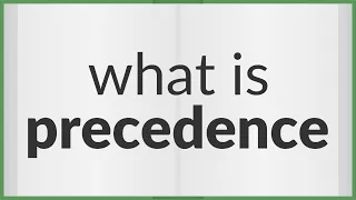 Precedence | meaning of Precedence