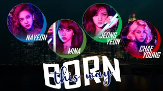 TWICE (트와이스) "Born This Way"  COVER (Color Coded Lyrics Eng) | CyKpop