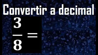 3/8 a decimal , convertir fraccion a decimal