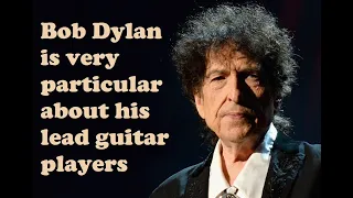 Bob Dylan is very particular about his lead guitar players