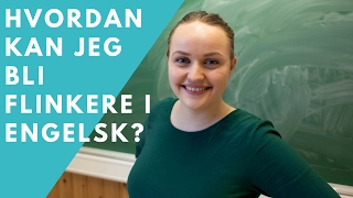 Hvordan bli flinkere i engelsk? | 6 tips for å bli bedre i engelsk