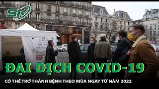 COVID-19 Có Thể Trở Thành Bệnh Theo Mùa Từ Năm 2022 | SKĐS