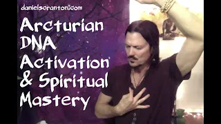 Arcturian DNA Activation & Spiritual Mastery ∞The 9D Arcturian Council, Channeled by Daniel Scranton