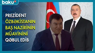 Prezident Özbəkistanın Baş nazirinin müavinini qəbul edib - BAKU TV