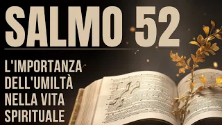 SALMO 52 – Come riconoscere il male, abbracciare l'umiltà e trovare rifugio in Dio nelle sfide