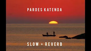 Pardes katenda Song | Slowed & Reverb | Adnan Dhool | #tiktok #trending