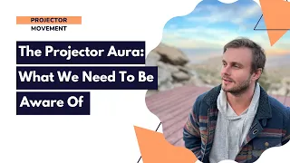 The Projector Aura: What We Need to Be Aware Of