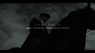 Tommy Shelby || Sam Tinnesz - Far From Home
