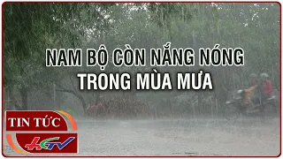 Nam Bộ còn nắng nóng trong mùa mưa | Truyền hình Hậu Giang