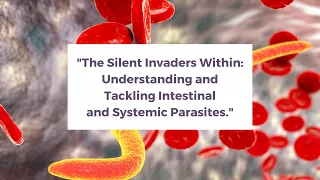 "The Silent Invaders Within: Understanding and Tackling Intestinal and Systemic Parasites."