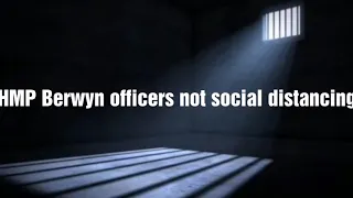 HMP Berwyn footage: Prison officers not practising social distancing during COVID19 prison lockdown