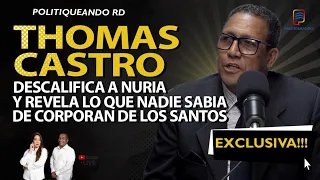 THOMAS CASTRO DESCALIFICA A NURIA Y REVELA LO QUE NADIE SABÍA DE CORPORAN   EN POLÍTIQUEANDO RD