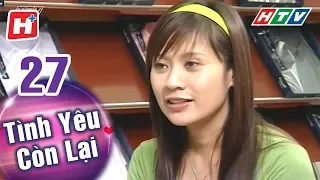 Tình Yêu Còn Lại - Tập 27 | HTV Phim Tình Cảm Việt Nam Hay Nhất 2022