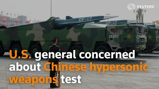 Top U.S. general confirms 'very concerning' Chinese hypersonic weapons test