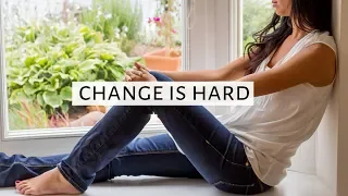 Change Is Hard → An Honest Life Update