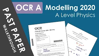 OCR (A Level) Modelling Physics - 2020: Full Walkthrough and Explanations